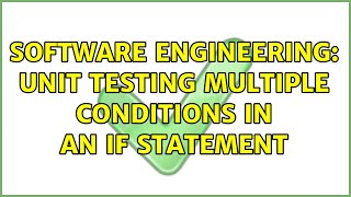 Software Engineering: Unit testing multiple conditions in an IF statement (8 Solutions!!)