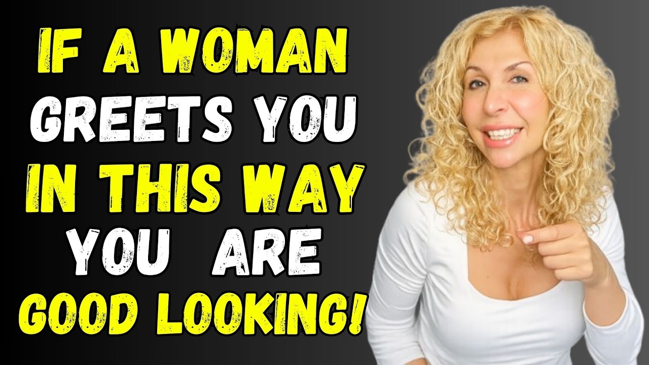 If a Woman Greets You Like THIS, She Thinks You're a Very Attractive Older Man Psychology Secrets 10