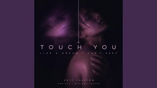 Touch You Like A Dream I Can’t Keep