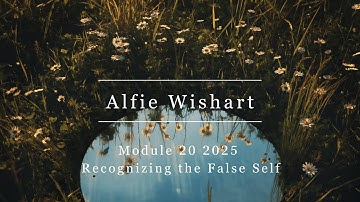 Modular Sessions 2025. Module 20: Recognizing the False Self