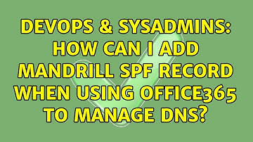 DevOps & SysAdmins: How can I add Mandrill SPF record when using Office365 to manage DNS?