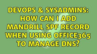 DevOps & SysAdmins: How can I add Mandrill SPF record when using Office365 to manage DNS?
