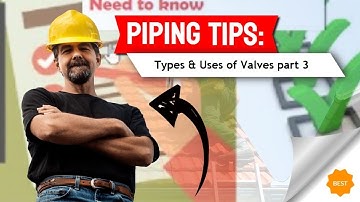 Piping tips:Types & Uses of Valves part 3
