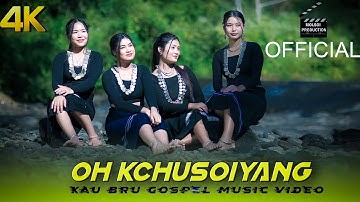 OH KCHUSOIYANG || OFFICIAL MUSIC VIDEO 4K ||KAU BRU GOSPEL || Rebika, Disha, Mataswari, Dabhita