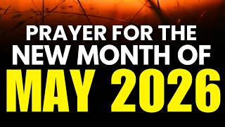MAY 2026 PRAYER | A Prayer For The Month of MAY 2026 (New Month Prayer)