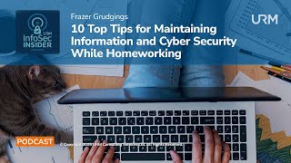 InfoSec Insider Podcast - Top Tips for Information and Cyber Security While Homeworking