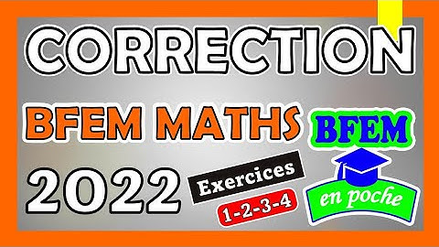 Correction BFEM MATHS 2022 | Exercices 1 - 2 - 3 - 4