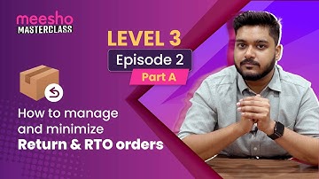 Masterclass Level 3, Episode 2 - How to manage and minimize Return and RTO orders (Part 1)