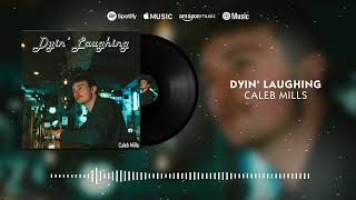 Caleb Mills - “Dyin’ Laughing”