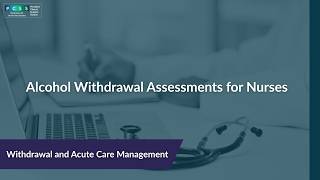Alcohol Withdrawal Assessments for Nurses