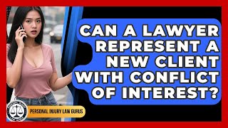 Can A Lawyer Represent A New Client With Conflict Of Interest? - Personal Injury Law Gurus