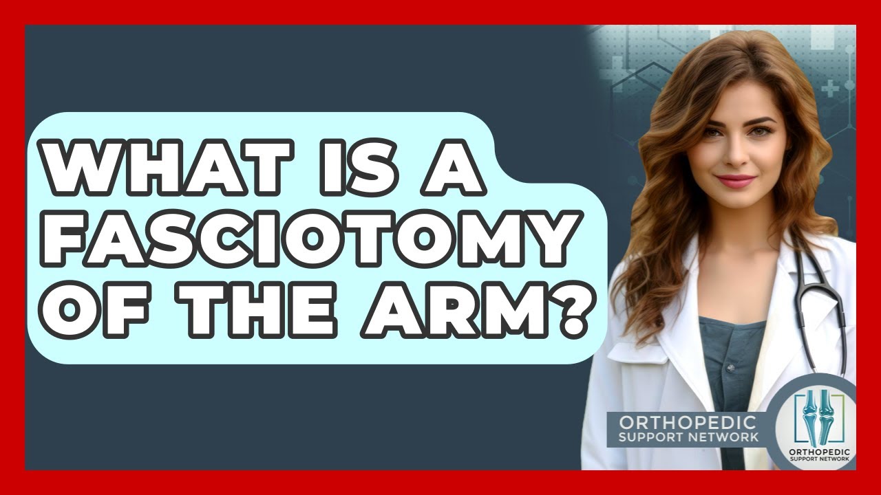What Is A Fasciotomy Of The Arm? - Orthopedic Support Network