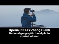 Xperia PRO-I x Winner of National geographic travel photo contest, Zhang Qianli