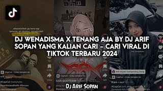 DJ WENADISMA X TENANG AJA BY DJ ARIF SOPAN YANG KALIAN CARI - CARI VIRAL DI TIKTOK TERBARU 2024