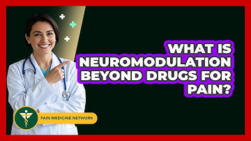 What Is Neuromodulation Beyond Drugs For Pain? - Pain Medicine Network