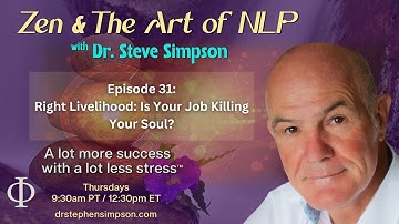 Right Livelihood: Is Your Job Killing Your Soul? | Zen & The Art of NLP with Dr. Stephen Simpson