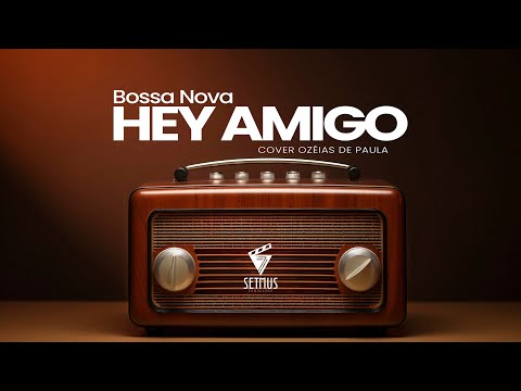 Hey Amigo | Cover Bossa Nova | Ozéias de Paula