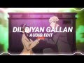 Dil diyan gallan edit audio