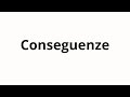 How To Pronounce Conseguenze How To Pronounce Conseguenze
