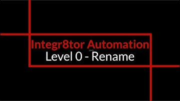 Integr8tor Automation  - Level 0 - Rename