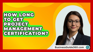 How Long To Get Project Management Certification? - BusinessGuide360.com