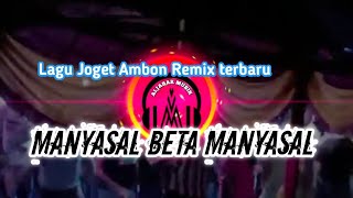 Lagu Joget Ambon || MANYASAL BETA MANYASAL || Remix Terbaru