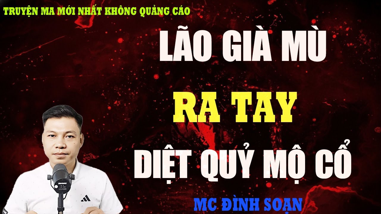 TRUYỆN MA：LÃO GIÀ MÙ RA TAY DIỆT QUỶ MỘ CỔ | TRẬN PHÁP KINH HOÀNG DƯỚI ÂM MỘ