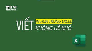 Giỏi Excel trong 1 phút - Viết hoa và in hoa không hề khó trong Excel