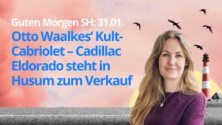 Guten Morgen SH 31.01. Otto Waalkes‘ Kult-Cabriolet – Cadillac Eldorado steht in Husum zum Verkauf