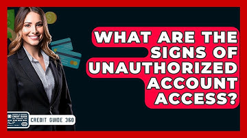 What Are The Signs Of Unauthorized Account Access? - CreditGuide360.com