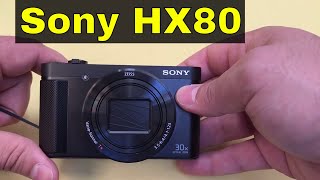 Sony Cyber-Shot DSC-HX80 Review-Compact Camera With 30x Optical Zoom