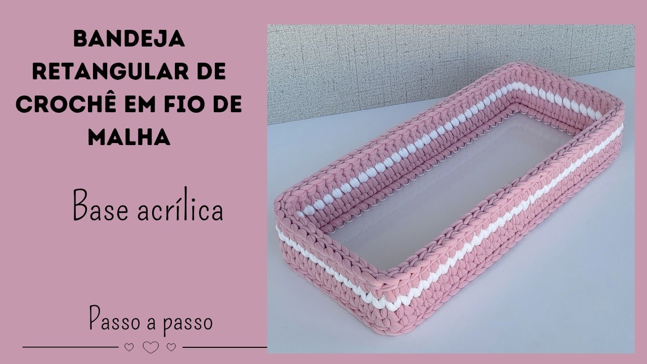 Kit Higiene | Aula 08 - Bandeja retangular de crochê em fio de malha com base acrílica