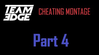Team Edge Cheating Montage | PART 4 OF 5