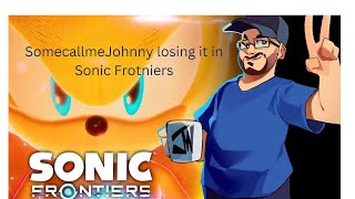 SomecallmeJohnny losing it in Sonic Frontiers