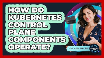 How Do Kubernetes Control Plane Components Operate?