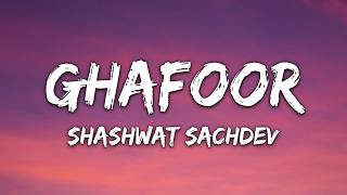 Shashwat Sachdev - Ghafoor (Lyrics)