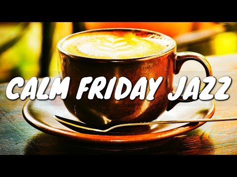 Calm Friday JAZZ Café BGM ☕ Chill Out Jazz Music For Coffee, Study, Work, Reading & Relaxing