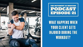 The Movement As Medicine Podcast - Episode 21: What Happens When You Injure Your Client?