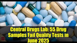 Central Drugs Lab: 55 Drug Samples Fail Quality Tests in June 2025