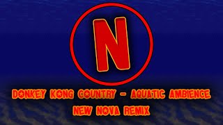 Donkey Kong Country - Aquatic Ambience (New Nova Remix)