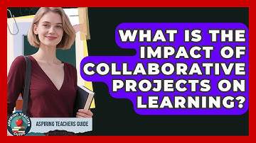 What Is The Impact Of Collaborative Projects On Learning? - Aspiring Teacher Guide