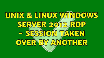 Unix & Linux: Windows Server 2012 RDP - session taken over by another