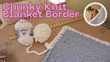 How to add a border to your chunky knit blanket - A Tutorial