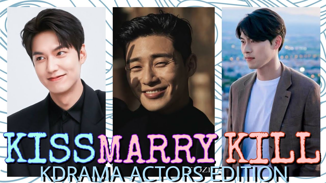 KISS, MARRY, KILL KDRAMA ACTORS EDITION YouTube