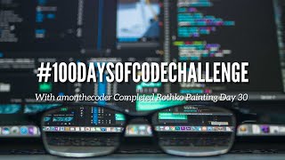 #100DaysOfCode Challenge with amonthecoder Completed Rothko Painting Day 30