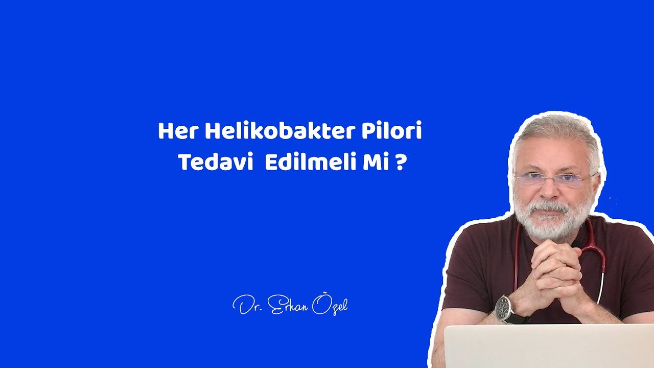 HER HELİKOBAKTER PİLORİ TEDAVİ EDİLMELİ Mİ ? - Dr. Erhan Özel