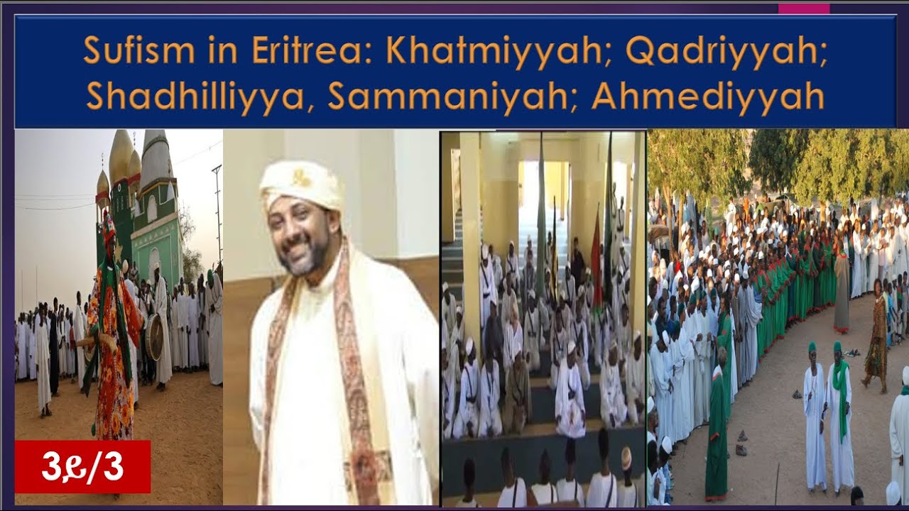 Sufism in Eritrea: Khatmiyyah; Qadriyyah; Shadhilliyya, Sammaniyah; Ahmediyyah Part 3/3