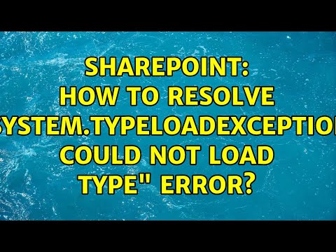 Sharepoint: How to resolve &quot;System.TypeLoadException: Could not load type&quot; error? (2 Solutions!!)