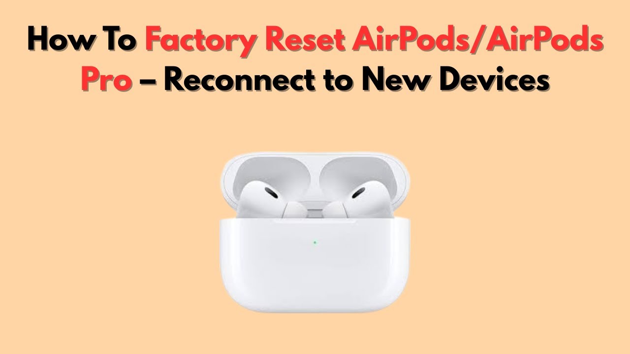 How To Factory Reset AirPods/AirPods Pro – Reconnect to New Devices