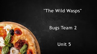 The Wild Wasps Song, Bugs Team 2, Unit 5.